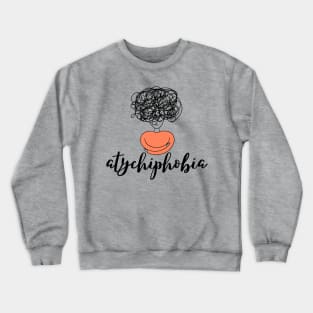 atychiphobia Crewneck Sweatshirt